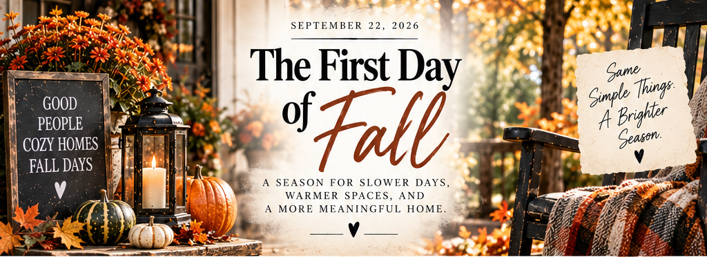 The First Day of Fall — September 22, 2026. A season for slower days, warmer spaces, and a more meaningful home.